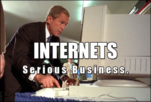 [Image: Internet_serious_business_bush.jpg]